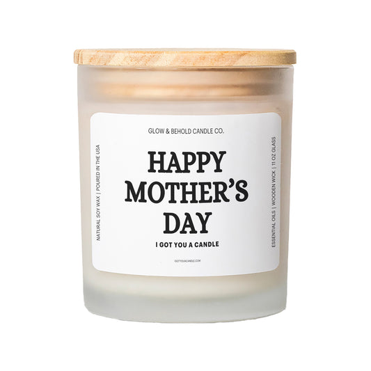 Happy Mother's Day - I Got You A Candle Glass Candle