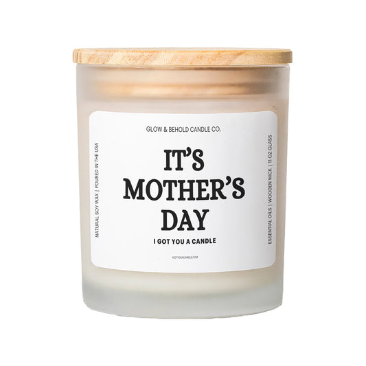 It's Mother's Day - I Got You A Candle Glass Candle