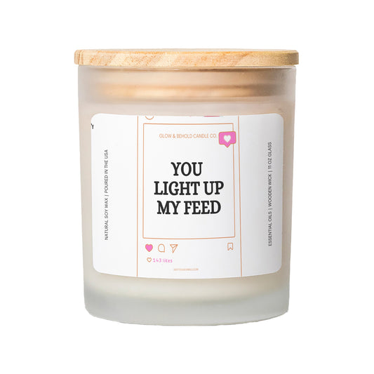 You Light Up My Feed Glass Candle