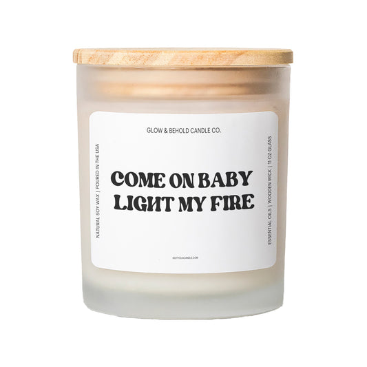 Come On Baby Light My Fire Glass Candle