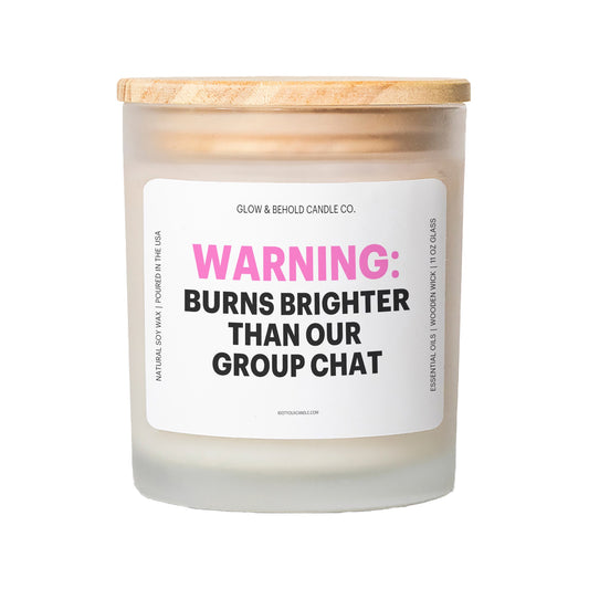 Warning: Burns Brighter Than Our Group Chat Glass Candle